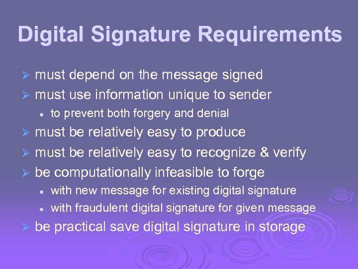 Digital Signature Requirements must depend on the message signed Ø must use information unique