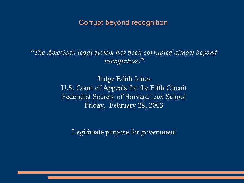 Corrupt beyond recognition “The American legal system has been corrupted almost beyond recognition. ”