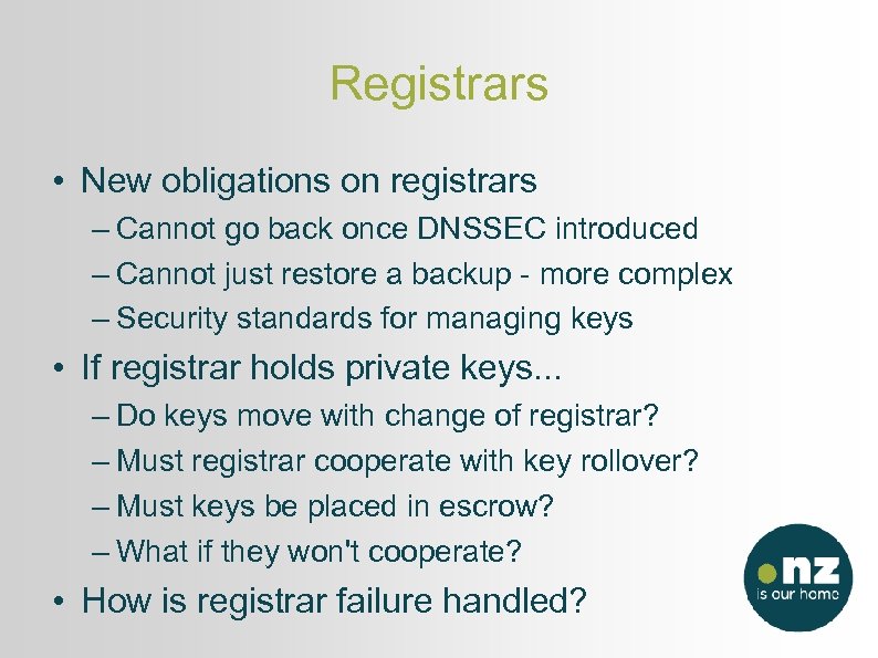 Registrars • New obligations on registrars – Cannot go back once DNSSEC introduced –