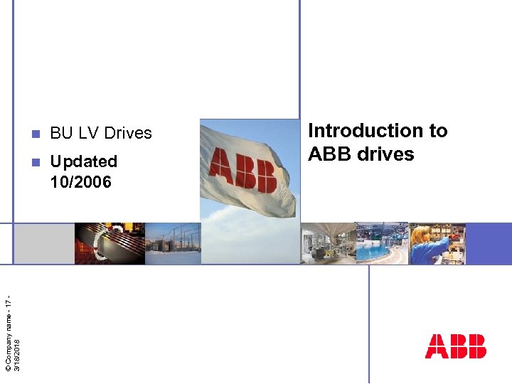 BU LV Drives n © Company name - 17 3/18/2018 n Updated 10/2006 Introduction