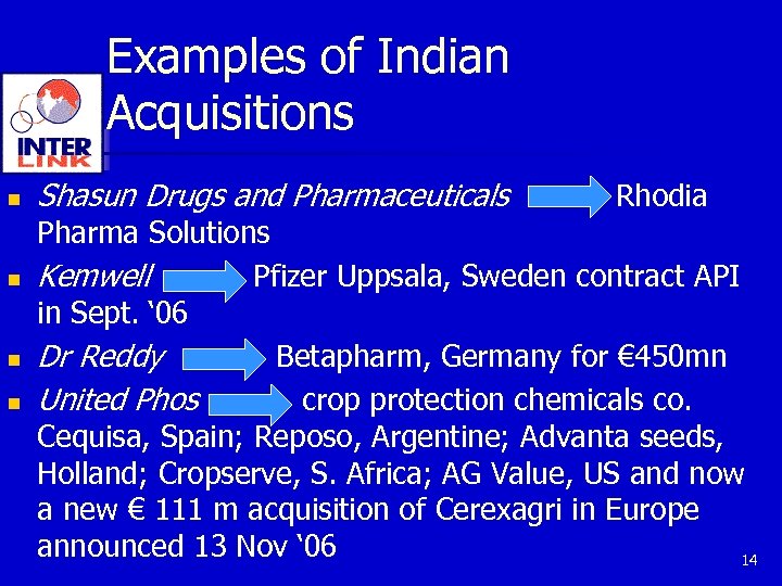Examples of Indian Acquisitions n n Shasun Drugs and Pharmaceuticals Rhodia Pharma Solutions Kemwell