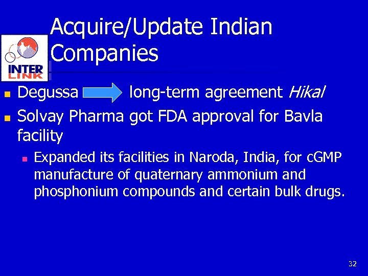 Acquire/Update Indian Companies n n Degussa long-term agreement Hikal Solvay Pharma got FDA approval