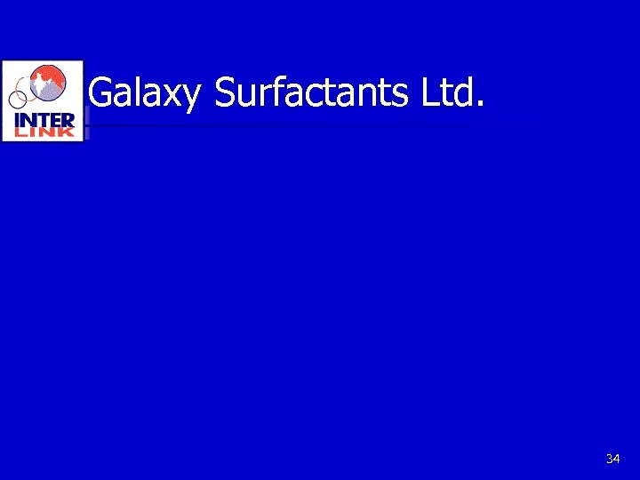 Galaxy Surfactants Ltd. 34 
