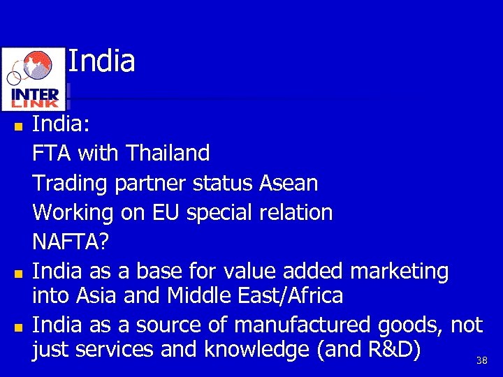 India n n n India: FTA with Thailand Trading partner status Asean Working on