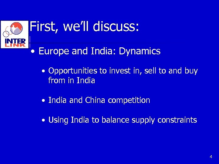 First, we’ll discuss: • Europe and India: Dynamics • Opportunities to invest in, sell