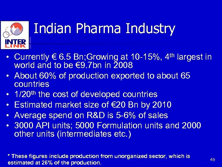 Indian Pharma Industry • Currently € 6. 5 Bn; Growing at 10 -15%, 4