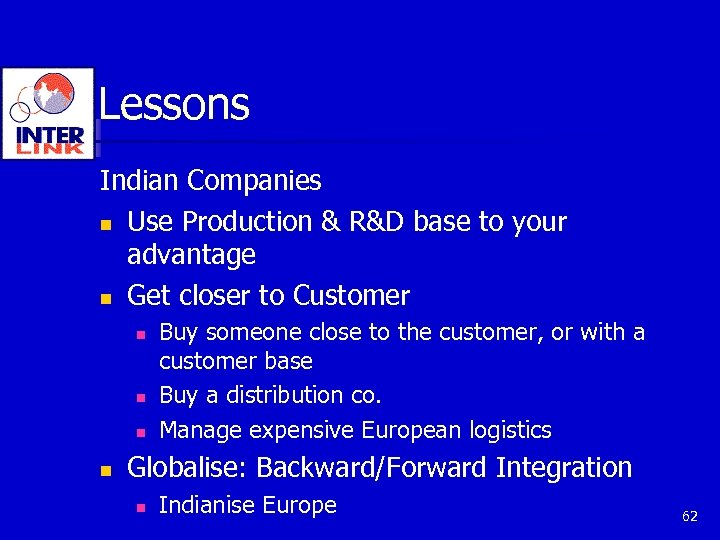Lessons Indian Companies n Use Production & R&D base to your advantage n Get