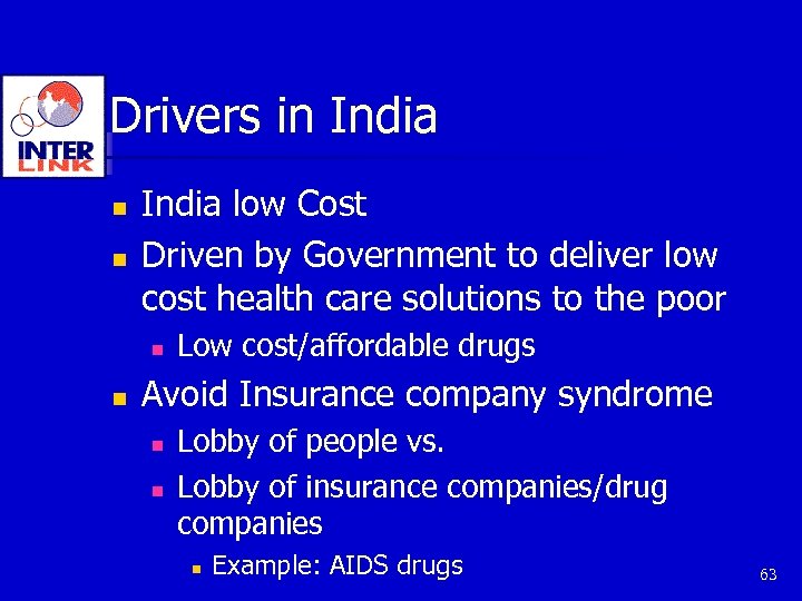Drivers in India n n India low Cost Driven by Government to deliver low