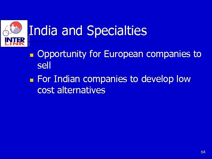 India and Specialties n n Opportunity for European companies to sell For Indian companies
