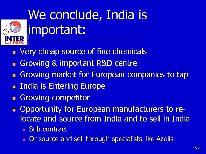 We conclude, India is important: n n n Very cheap source of fine chemicals