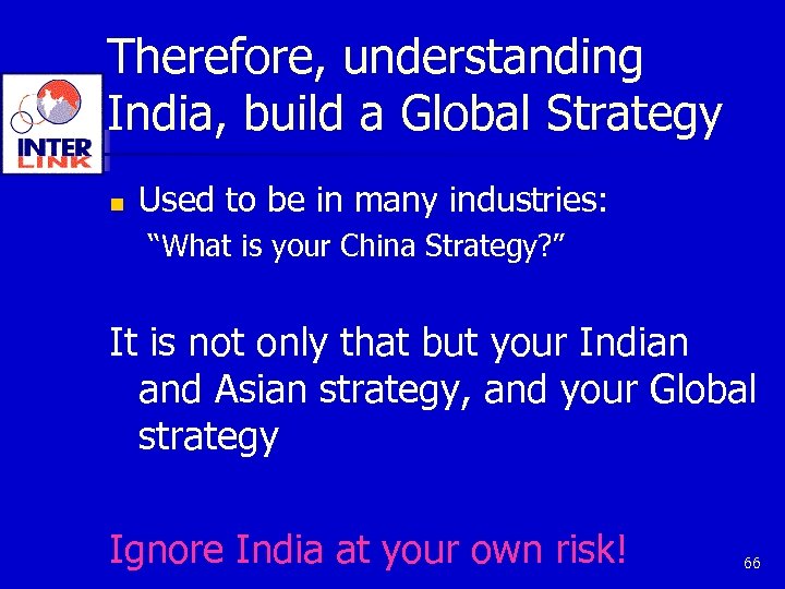 Therefore, understanding India, build a Global Strategy n Used to be in many industries: