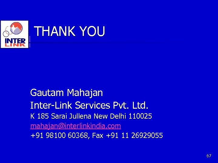 THANK YOU Gautam Mahajan Inter-Link Services Pvt. Ltd. K 185 Sarai Jullena New Delhi