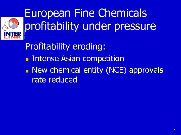 European Fine Chemicals profitability under pressure Profitability eroding: n n Intense Asian competition New