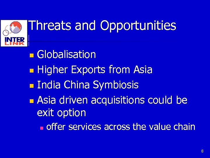 Threats and Opportunities Globalisation n Higher Exports from Asia n India China Symbiosis n
