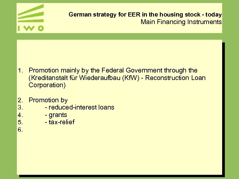 German strategy for EER in the housing stock - today Main Financing Instruments 1.