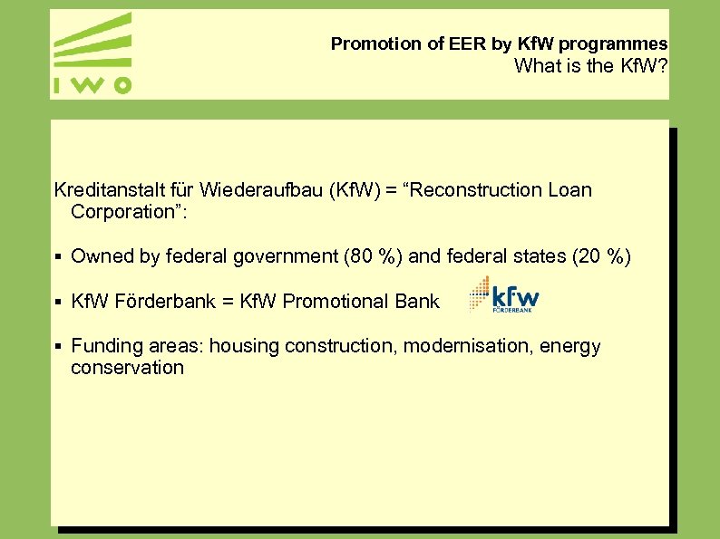 Promotion of EER by Kf. W programmes What is the Kf. W? Kreditanstalt für