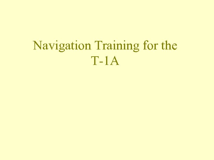 Navigation Training for the T-1 A 