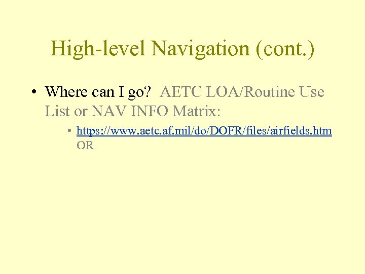 High-level Navigation (cont. ) • Where can I go? AETC LOA/Routine Use List or