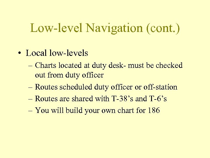 Low-level Navigation (cont. ) • Local low-levels – Charts located at duty desk- must