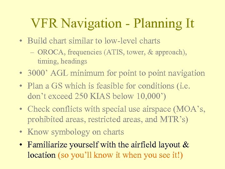 VFR Navigation - Planning It • Build chart similar to low-level charts – OROCA,