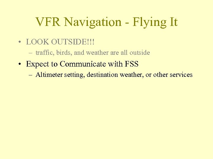 VFR Navigation - Flying It • LOOK OUTSIDE!!! – traffic, birds, and weather are