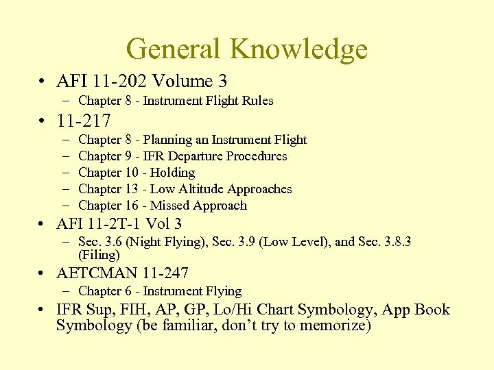 General Knowledge • AFI 11 -202 Volume 3 – Chapter 8 - Instrument Flight