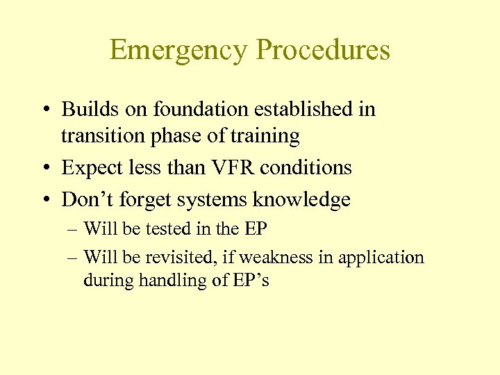 Emergency Procedures • Builds on foundation established in transition phase of training • Expect