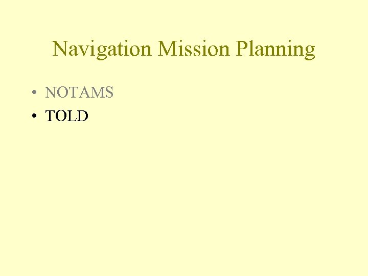 Navigation Mission Planning • NOTAMS • TOLD 