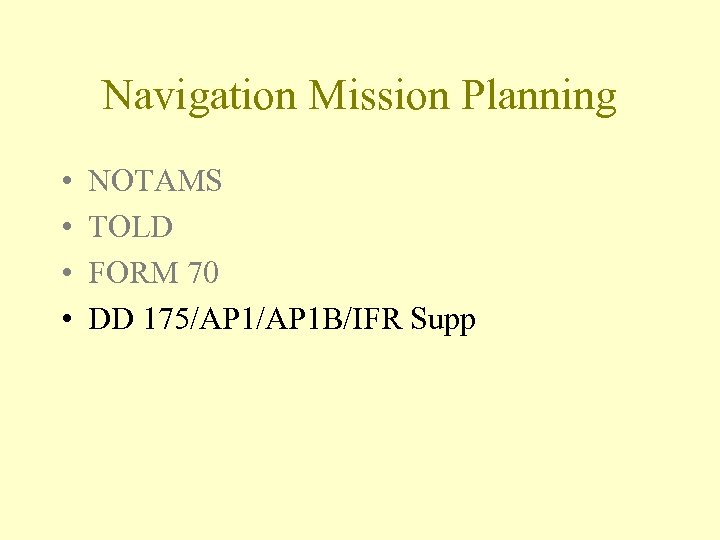 Navigation Mission Planning • • NOTAMS TOLD FORM 70 DD 175/AP 1 B/IFR Supp