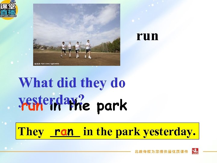 run What did they do yesterday? park run in the They ran in the