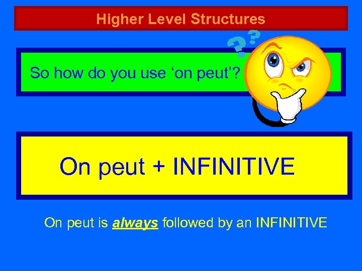 Higher Level Structures So how do you use ‘on peut’? On peut + INFINITIVE