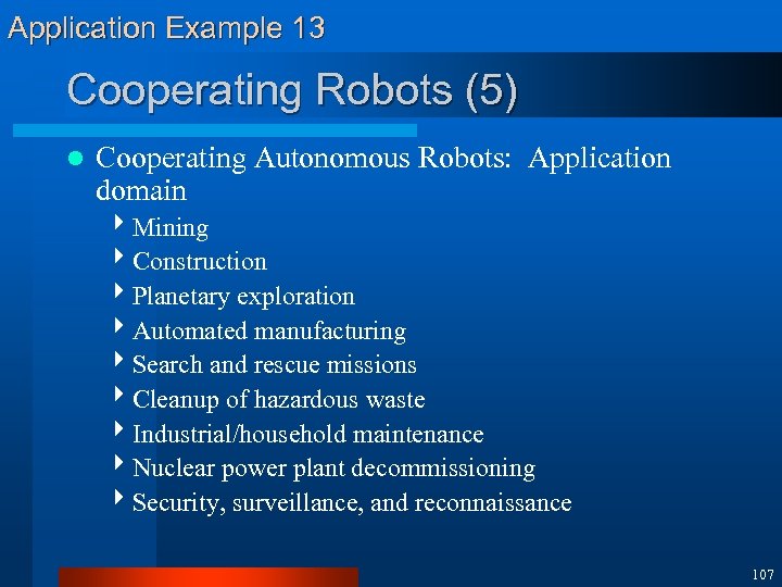 Application Example 13 Cooperating Robots (5) l Cooperating Autonomous Robots: Application domain 4 Mining