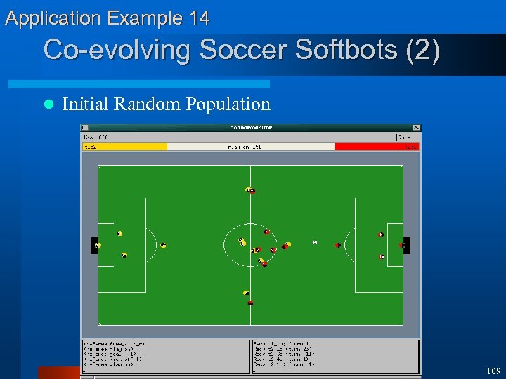 Application Example 14 Co-evolving Soccer Softbots (2) l Initial Random Population 109 