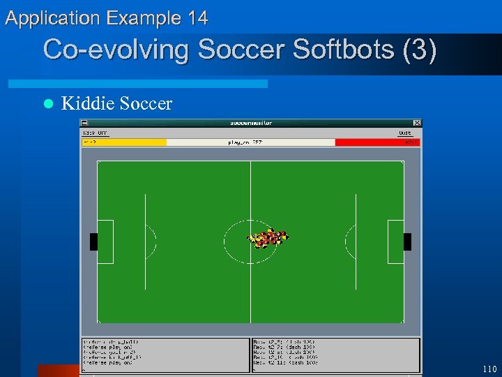 Application Example 14 Co-evolving Soccer Softbots (3) l Kiddie Soccer 110 