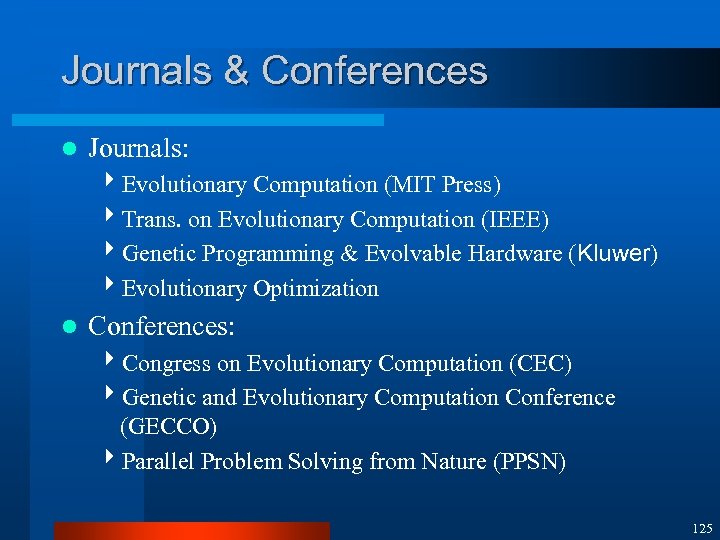 Journals & Conferences l Journals: 4 Evolutionary Computation (MIT Press) 4 Trans. on Evolutionary