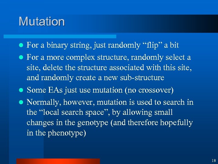 Mutation For a binary string, just randomly “flip” a bit l For a more