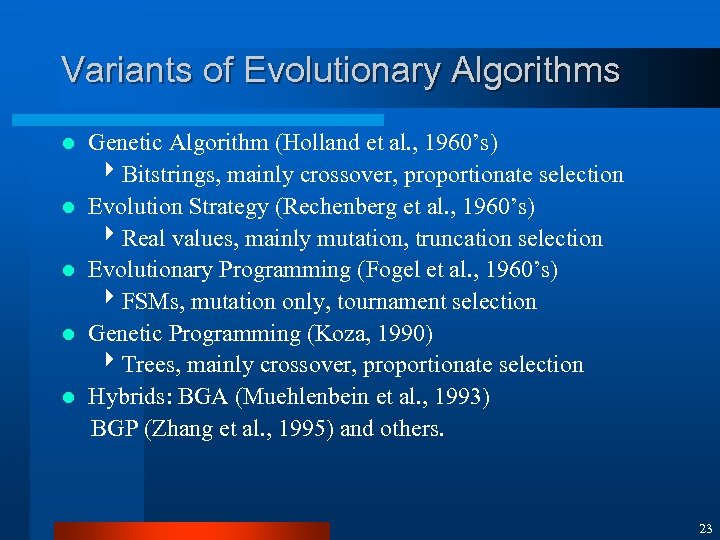 Variants of Evolutionary Algorithms l l l Genetic Algorithm (Holland et al. , 1960’s)