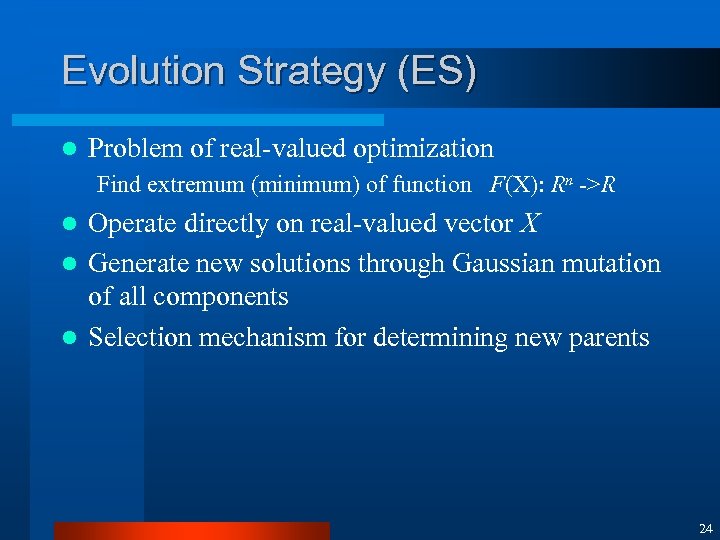 Evolution Strategy (ES) l Problem of real-valued optimization Find extremum (minimum) of function F(X):