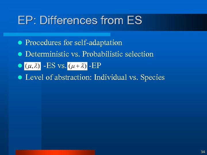 EP: Differences from ES Procedures for self-adaptation l Deterministic vs. Probabilistic selection l -ES