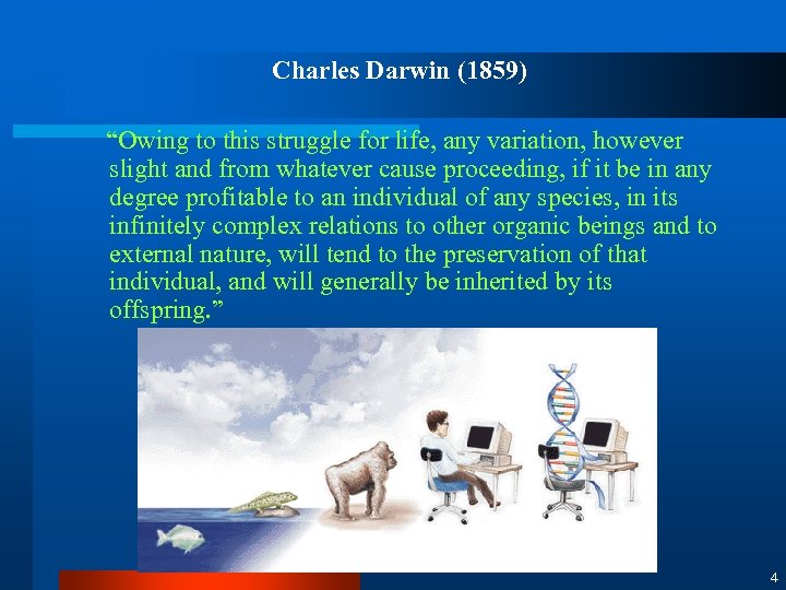 Charles Darwin (1859) “Owing to this struggle for life, any variation, however slight and