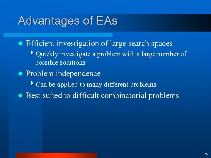 Advantages of EAs l Efficient investigation of large search spaces 4 Quickly investigate a