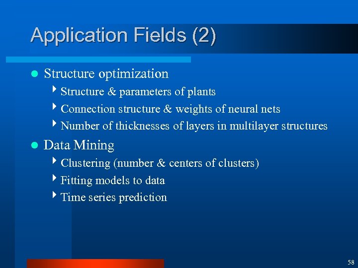 Application Fields (2) l Structure optimization 4 Structure & parameters of plants 4 Connection