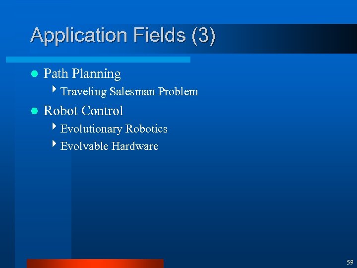 Application Fields (3) l Path Planning 4 Traveling Salesman Problem l Robot Control 4