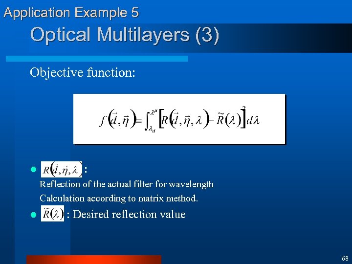 Application Example 5 Optical Multilayers (3) Objective function: l : Reflection of the actual