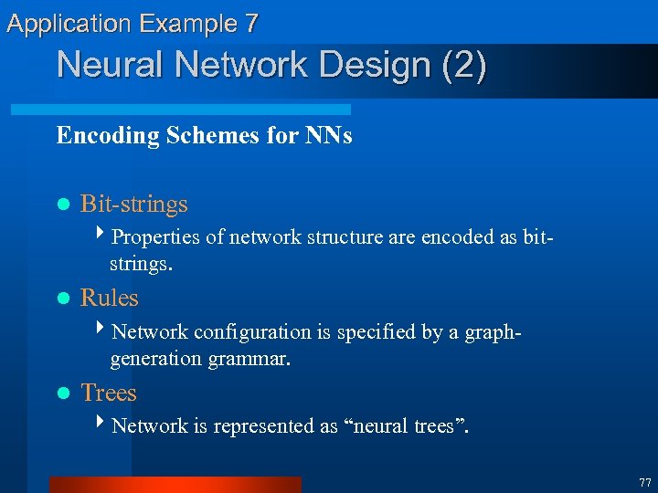 Application Example 7 Neural Network Design (2) Encoding Schemes for NNs l Bit-strings 4