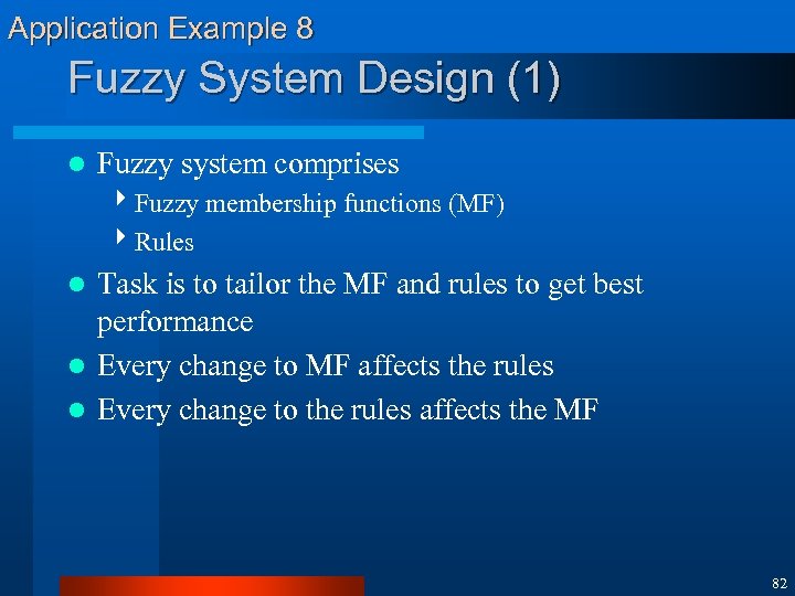 Application Example 8 Fuzzy System Design (1) l Fuzzy system comprises 4 Fuzzy membership