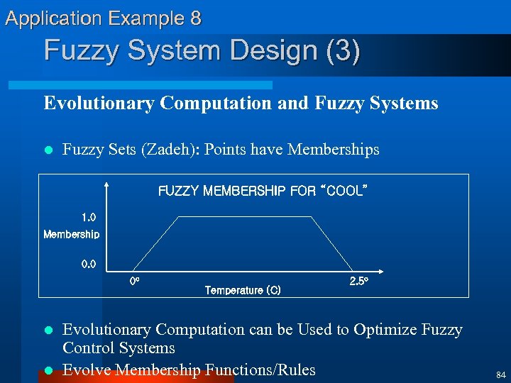 Application Example 8 Fuzzy System Design (3) Evolutionary Computation and Fuzzy Systems l Fuzzy