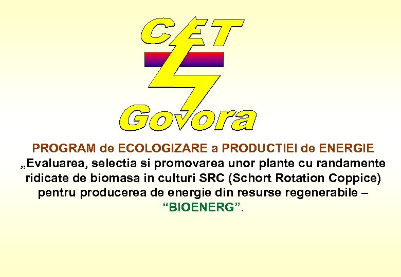 PROGRAM de ECOLOGIZARE a PRODUCTIEI de ENERGIE „Evaluarea, selectia si promovarea unor plante cu