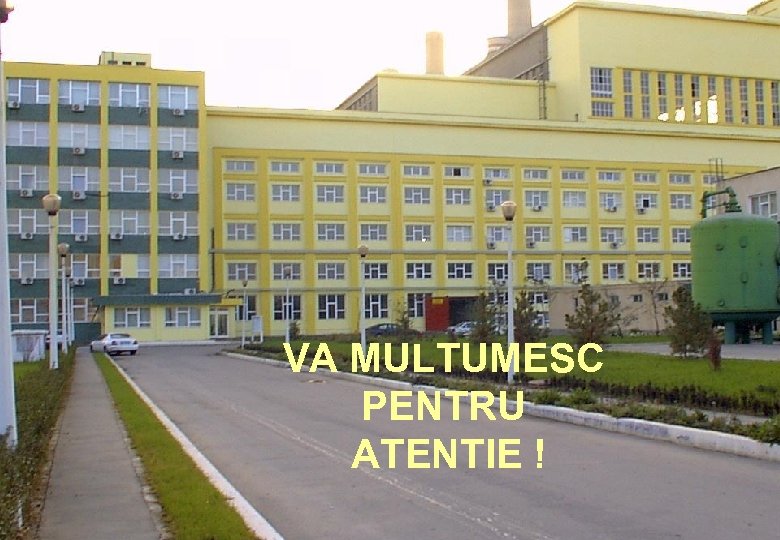 VA MULTUMESC PENTRU ATENTIE ! 