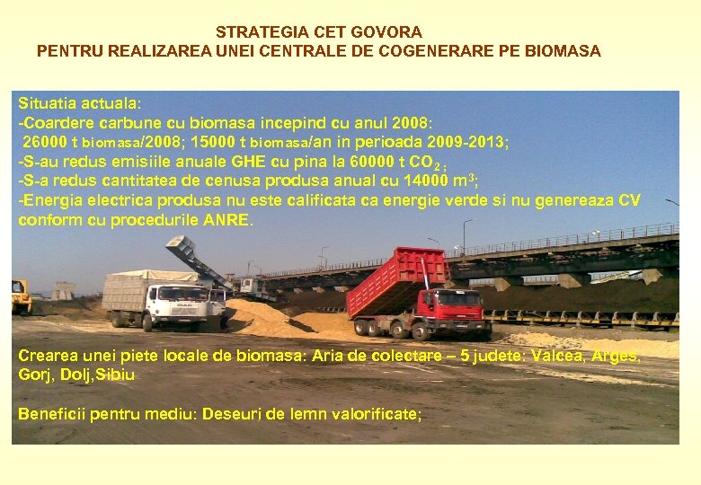STRATEGIA CET GOVORA PENTRU REALIZAREA UNEI CENTRALE DE COGENERARE PE BIOMASA Situatia actuala: -Coardere